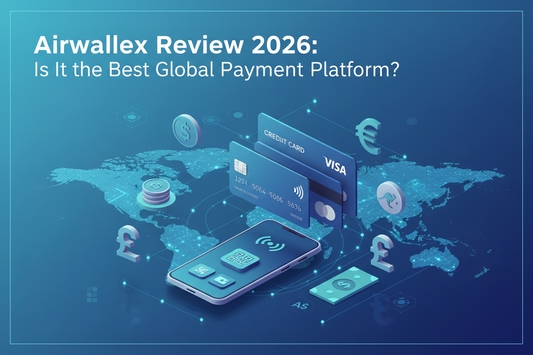 Airwallex Review 2026: Is It the Best Global Payment Platform?